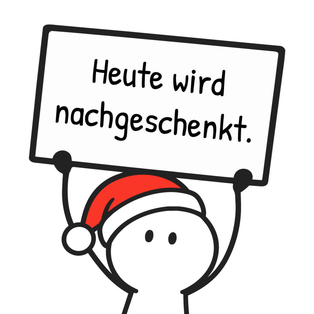 Minimalistische war nötig.-Figur mit roter Weihnachtsmütze hält ein großes Schild über dem Kopf. Darauf steht „Heute wird nachgeschenkt.“ Weißer Hintergrund, schwarze Linien, roter Farbakzent.